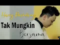 Download Lagu Harry Parintang - Tak Mungkin Bersama [Official Lirik Video HD]