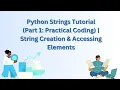 Python Strings Tutorial Part 1 Practical Coding String Creation Accessing Elements