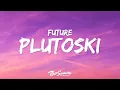 Download Lagu Future - PLUTOSKI (Lyrics)
