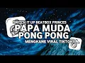 Download Lagu DJ PAPA MUDA X PONG PONG REMIX VERSION SPEED UP REVERB MENGKANE VIRAL TIKTOK!!