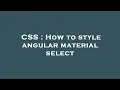 CSS How to style angular material select