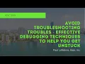 Avoid Troubleshooting Troubles - Effective Debugging Techniques to Get You Unstuck XDC 2019 Session