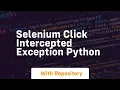selenium click intercepted exception python
