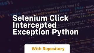 selenium click intercepted exception python
