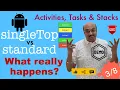 Activities Tasks Stacks - singleTop vs Standard Mode What REALLY Happens in Android