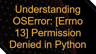 Understanding OSError Errno 13 Permission Denied in Python