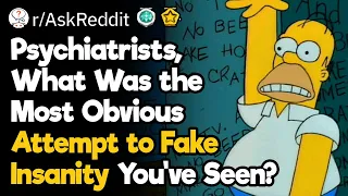 Psychiatrists What Was the Most Obvious Attempt to Fake Insanity You ve Seen