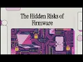 The Hidden Risks of Firmware Why Firmware Security Matters More Than Ever