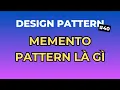 Memento Pattern La Gi - Design Pattern Tap 40 Ngoi Ngam Code