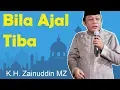 Download Lagu Ceramah K.H. Zainuddin MZ - Bila Ajal Tiba