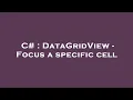 C DataGridView - Focus a specific cell