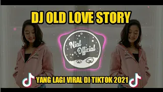 Download DJ OLD LOVE STORY || Slow Remix TikTok Terbaru 2021 Full Bass  ( nial remix ) MP3