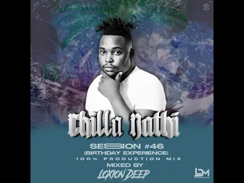 Download MP3 Chilla Nathi Session 46 (100% Production Mix) By Loxion Deep | Soulful Amapiano Mix