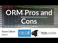 Lightning Talks ORM Pros and Cons - Shane Gilbert OKC