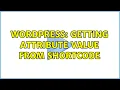 Wordpress Getting attribute value from shortcode 2 Solutions
