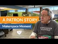 A Patron Story MakerSpace Moment with Mike Pickard