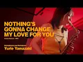 Lagu NOTHING'S GONNA CHANGE MY LOVE FOR YOU / George Benson - Sax cover