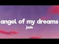 JADE - Angel Of My Dreams (S.A.D. Version) [Lyrics]