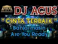 DJ AGUS - CINTA TERBAIK || Banjarmasin Are You Ready