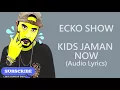 Download Lagu [ TERBARU ] Ecko Show ~ Kids Jaman Now ■ Lagu  ■ Lirik