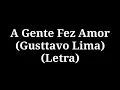 A Gente Fez Amor - Gusttavo Lima (LETRA)