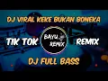 Dj keke bukan boneka || remix tik tok full bass viral 2020