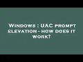 Windows UAC prompt elevation - how does it work