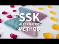 SSK Slip Slip Knit An easier way to perform this decrease