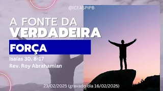 A fonte da Verdadeira Força - Isaías 30. 8-17 - Rev. Roy Abrahamian