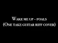 Wake me up - Foals (guitar riff cover)