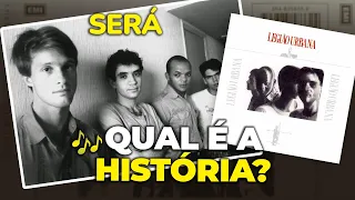 Qual é a história de... "SERÁ"? (Legião Urbana)