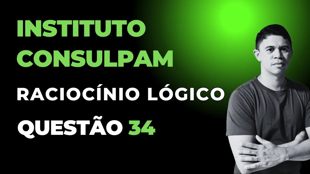 Banca Instituto Consulpam 👉 Questão 34 Raciocínio Lógico