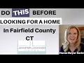Fairfield County Ct Real Estate 2 must do s before searching to BUY a home in Fairfield CT