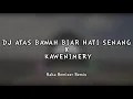 Download Lagu DJ ATAS BAWAH BIAR HATI SENANG X KAWENIMERY