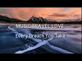 Lagu MUSIC TRAVEL LOVE - EVERY BREATH YOU TAKE [LYRICS VIDEO]