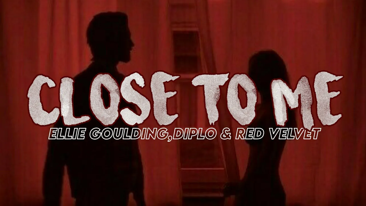 Ellie Goulding - Close To Me ( Red Velvet Remix ) Lyrics Ellie Goulding - Close To Me ( Red Velvet Remix ) Lyrics