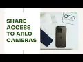 Share access and invite new users to your Arlo account