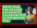 What Was The Reason JavaScript Lacked Block Scope Before ES6 - JavaScript Toolkit