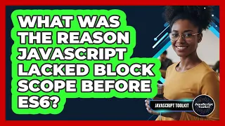 What Was The Reason JavaScript Lacked Block Scope Before ES6 - JavaScript Toolkit
