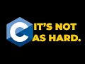 C Programming Is Not AS HARD As You Think