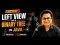 Print Left View of a Binary Tree in Java Recursive Iterative Approach DSA Day 69