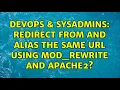 DevOps SysAdmins Redirect from and alias the same url using mod - rewrite and apache2