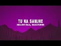 Hellow Raja & MaxxTurnn - Tu Na Samjhe (Lyrics)