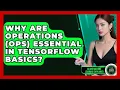 Why Are Operations Ops Essential In TensorFlow Basics - AI and Machine Learning Explained