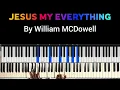 How to Play Jesus my Everything by William MCDowell | Piano Breakdown 