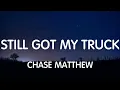 Chase Matthew - Still Got My Truck (Lyrics) New Song