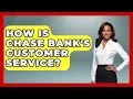 How Is Chase Bank s Customer Service - Ask Your Bank Teller