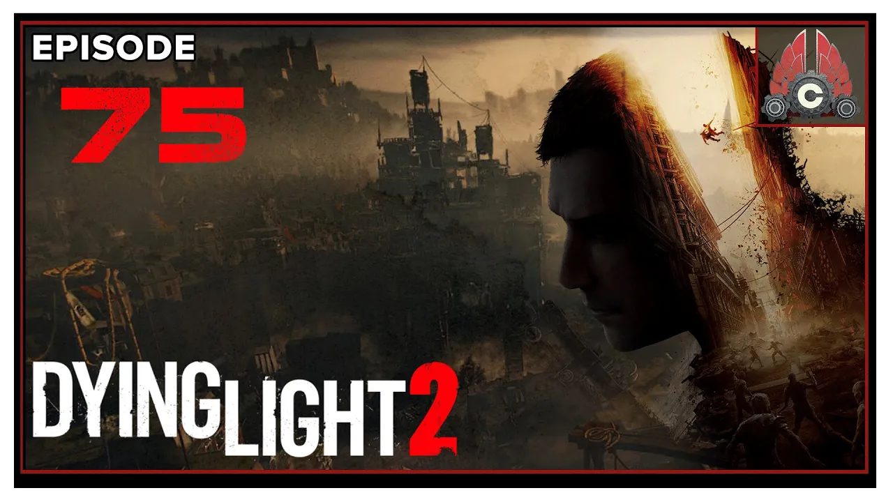 CohhCarnage Plays Dying Light 2 (Thanks Techlands For The Early Key!) - Episode 75