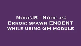 NodeJS Node js Error spawn ENOENT while using GM module