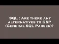 SQL Are there any alternatives to GSP General SQL Parser